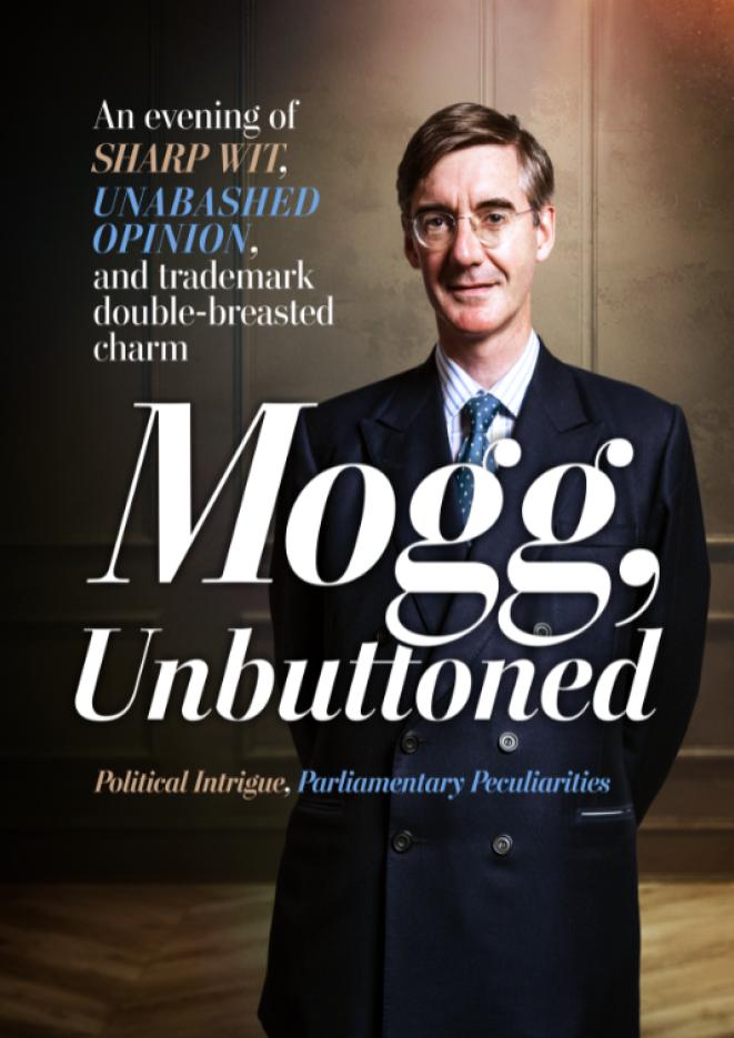 Politician Jacob Rees Mogg wears a smart suit, text over the top of the image reads Mogg, Unbuttoned.